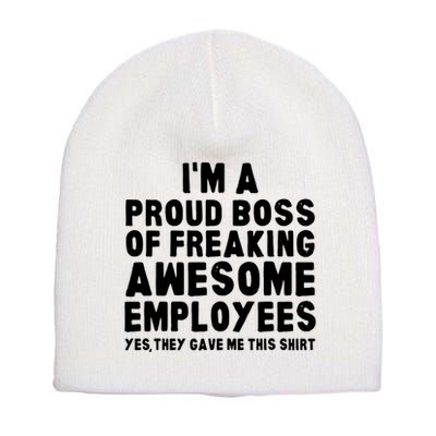 Im A Proud Boss Of Freaking Awesome Employees Short Acrylic Beanie