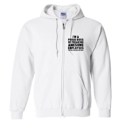 Im A Proud Boss Of Freaking Awesome Employees Full Zip Hoodie