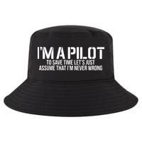 Im A Pilot To Save Time Never Wrong Aviation Cool Comfort Performance Bucket Hat