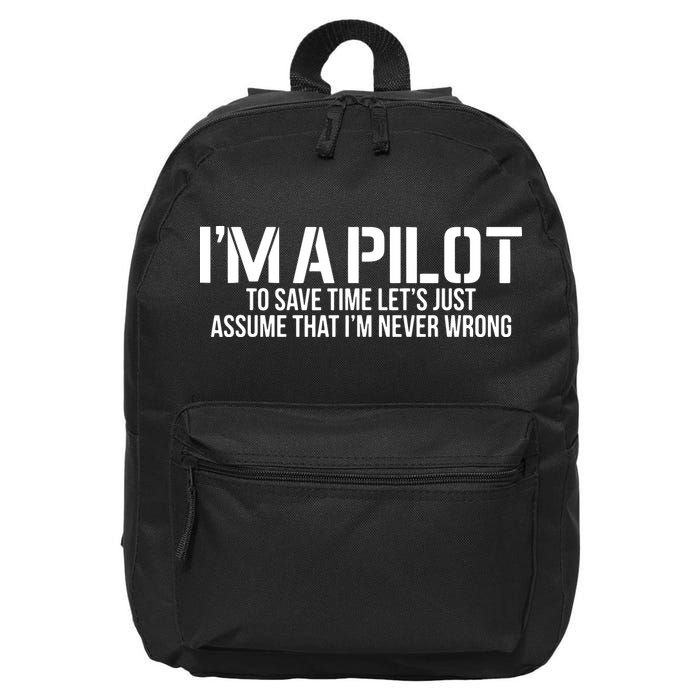 Im A Pilot To Save Time Never Wrong Aviation 16 in Basic Backpack