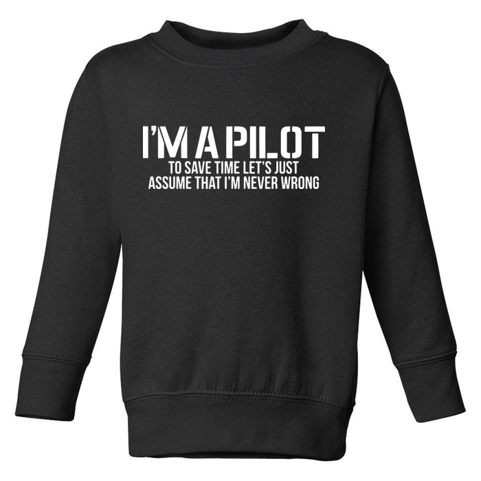 Im A Pilot To Save Time Never Wrong Aviation Toddler Sweatshirt