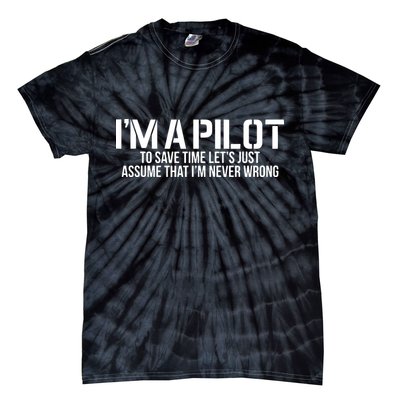 Im A Pilot To Save Time Never Wrong Aviation Tie-Dye T-Shirt