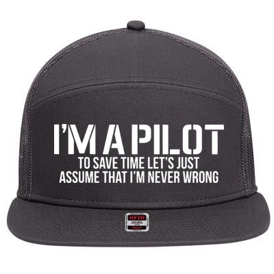 Im A Pilot To Save Time Never Wrong Aviation 7 Panel Mesh Trucker Snapback Hat