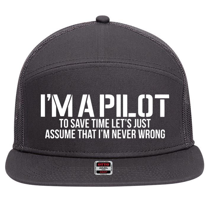 Im A Pilot To Save Time Never Wrong Aviation 7 Panel Mesh Trucker Snapback Hat