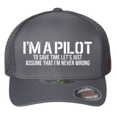 Im A Pilot To Save Time Never Wrong Aviation Flexfit Unipanel Trucker Cap