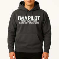 Im A Pilot To Save Time Never Wrong Aviation Hoodie