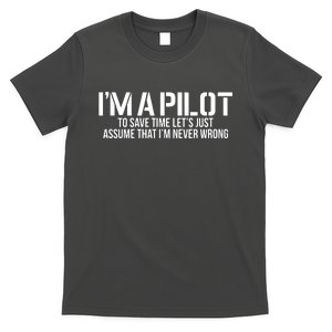 Im A Pilot To Save Time Never Wrong Aviation T-Shirt