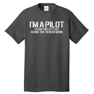 Im A Pilot To Save Time Never Wrong Aviation Tall T-Shirt