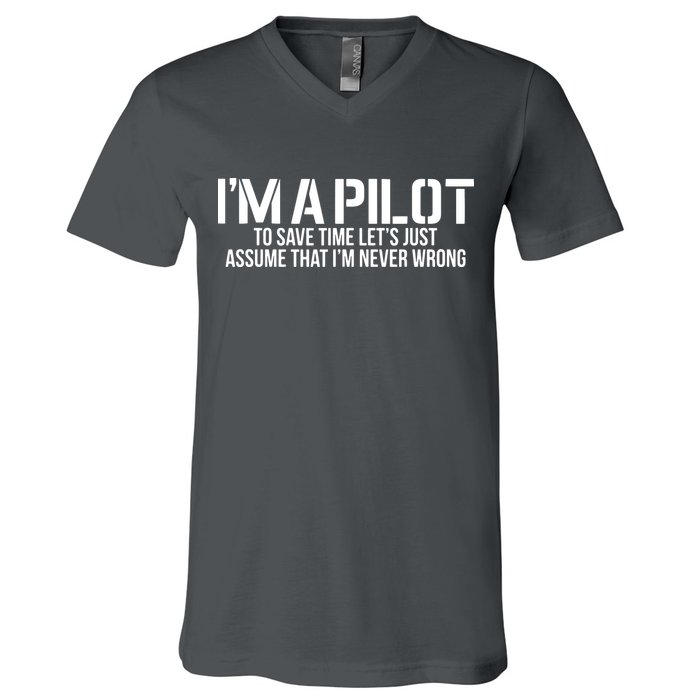 Im A Pilot To Save Time Never Wrong Aviation V-Neck T-Shirt