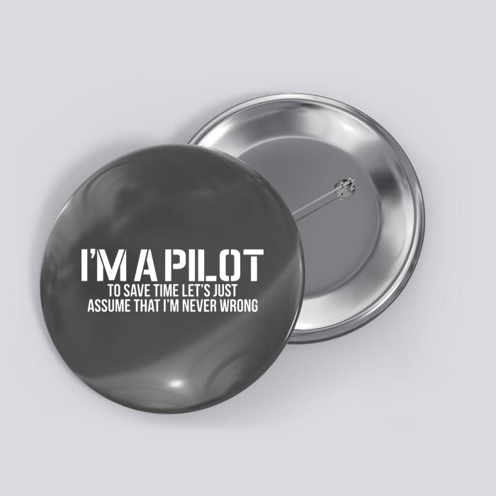 Im A Pilot To Save Time Never Wrong Aviation Button