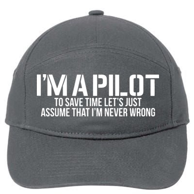 Im A Pilot To Save Time Never Wrong Aviation 7-Panel Snapback Hat