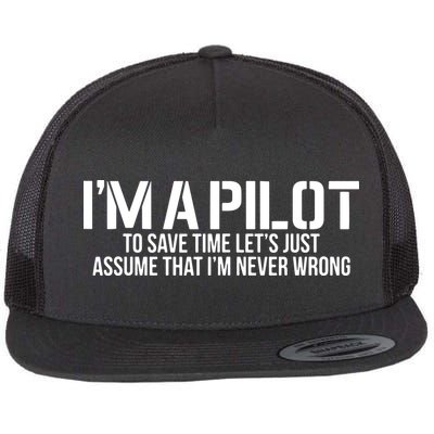 Im A Pilot To Save Time Never Wrong Aviation Flatbill Hat