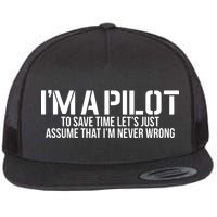 Im A Pilot To Save Time Never Wrong Aviation Flatbill Hat