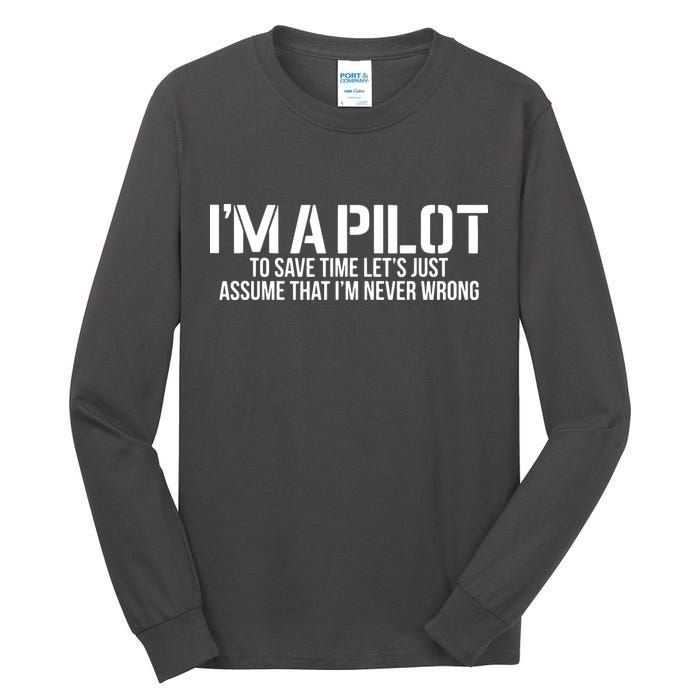 Im A Pilot To Save Time Never Wrong Aviation Tall Long Sleeve T-Shirt