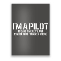 Im A Pilot To Save Time Never Wrong Aviation Poster