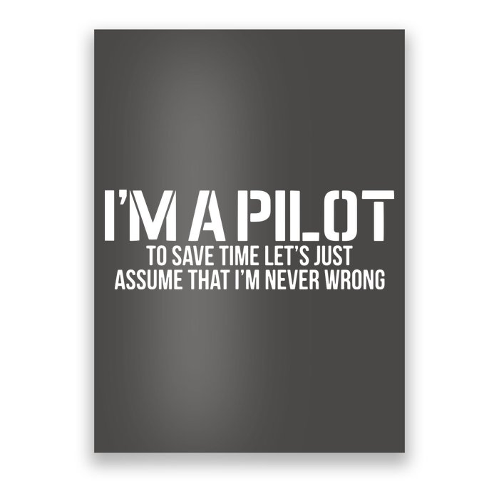 Im A Pilot To Save Time Never Wrong Aviation Poster