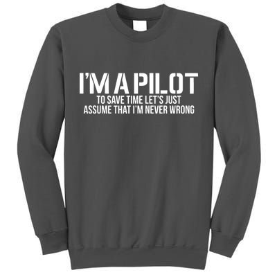 Im A Pilot To Save Time Never Wrong Aviation Tall Sweatshirt