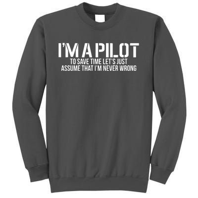 Im A Pilot To Save Time Never Wrong Aviation Tall Sweatshirt