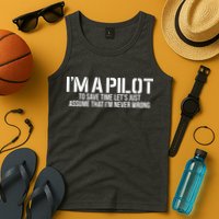 Im A Pilot To Save Time Never Wrong Aviation Tank Top