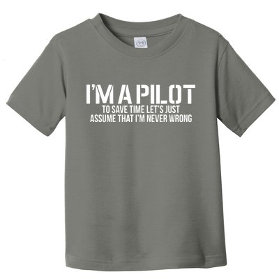 Im A Pilot To Save Time Never Wrong Aviation Toddler T-Shirt