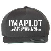Im A Pilot To Save Time Never Wrong Aviation Wool Snapback Cap