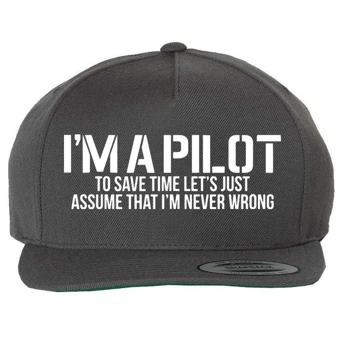 Im A Pilot To Save Time Never Wrong Aviation Wool Snapback Cap
