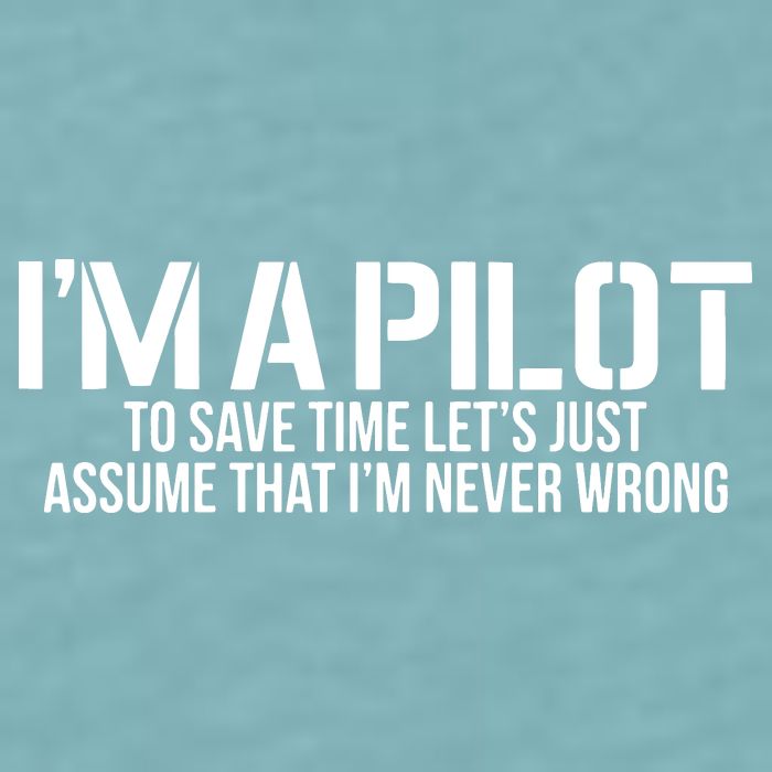 Im A Pilot To Save Time Never Wrong Aviation Sueded Cloud Jersey T-Shirt