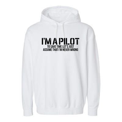 Im A Pilot To Save Time Never Wrong Aviation Garment-Dyed Fleece Hoodie