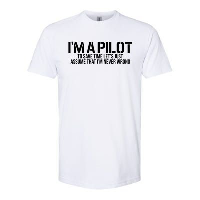 Im A Pilot To Save Time Never Wrong Aviation Softstyle CVC T-Shirt