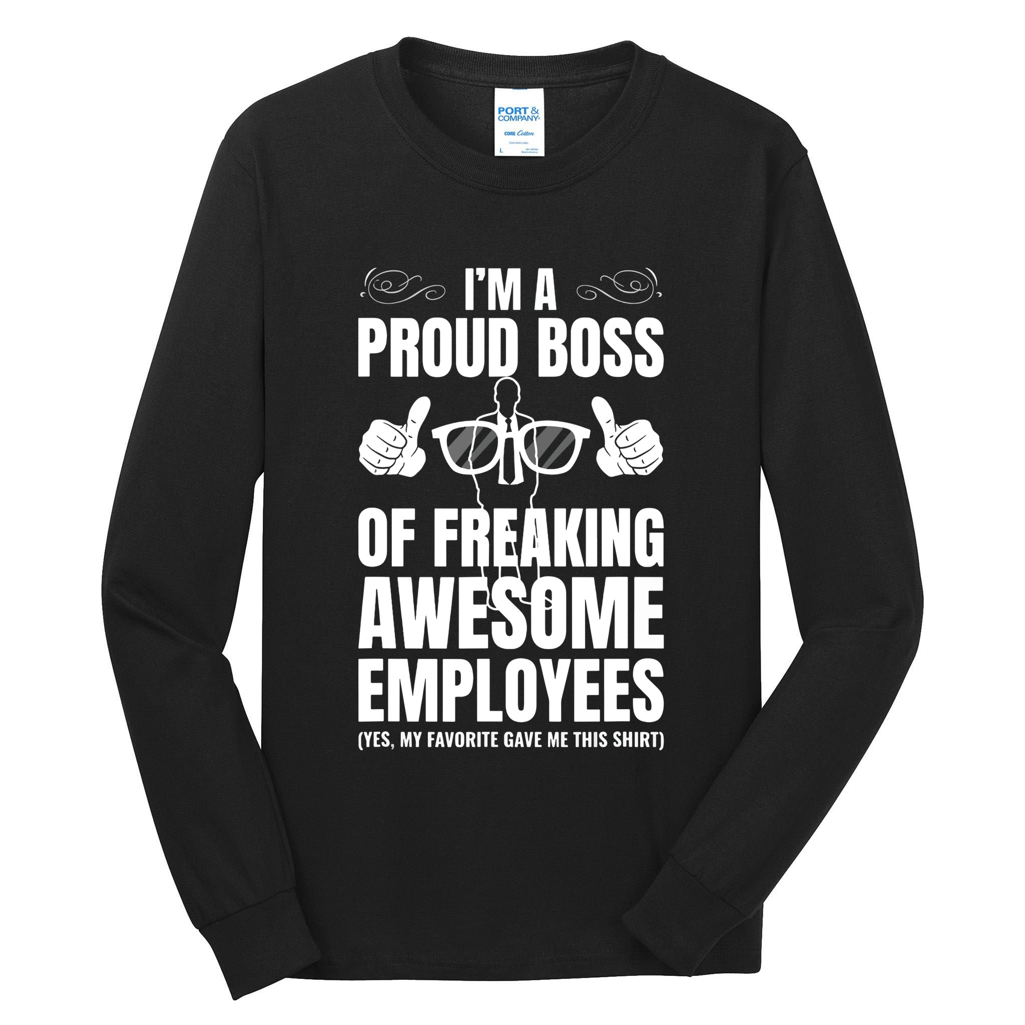Im A Proud Boss Of Freaking Awesome Employees Gift Tall Long Sleeve T-Shirt