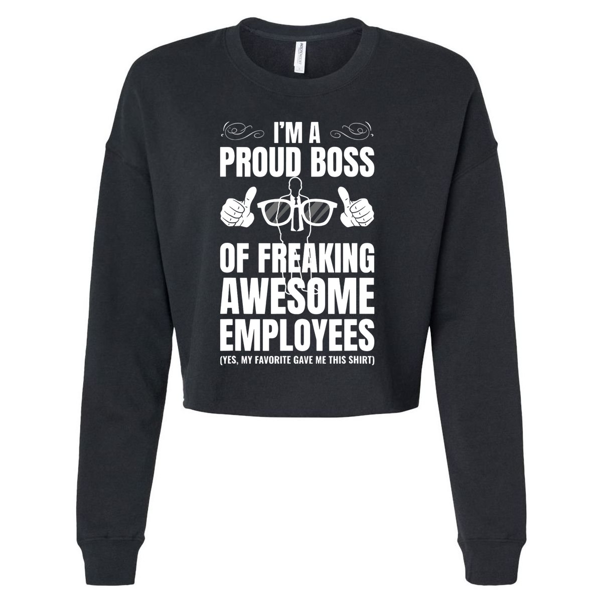 Im A Proud Boss Of Freaking Awesome Employees Gift Cropped Pullover Crew