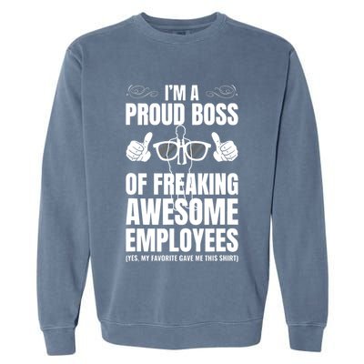 Im A Proud Boss Of Freaking Awesome Employees Gift Garment-Dyed Sweatshirt