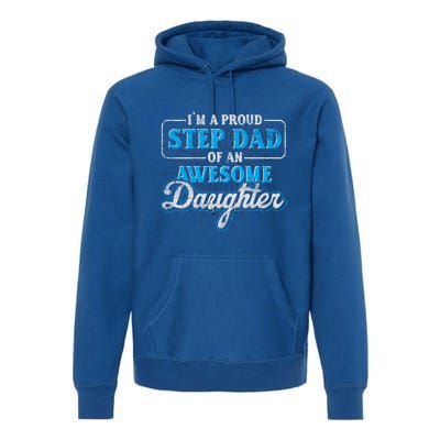 Im A Proud Step Dad Of An Awesome Daughter Stepdad Cool Gift Premium Hoodie