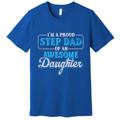 Im A Proud Step Dad Of An Awesome Daughter Stepdad Cool Gift Premium T-Shirt