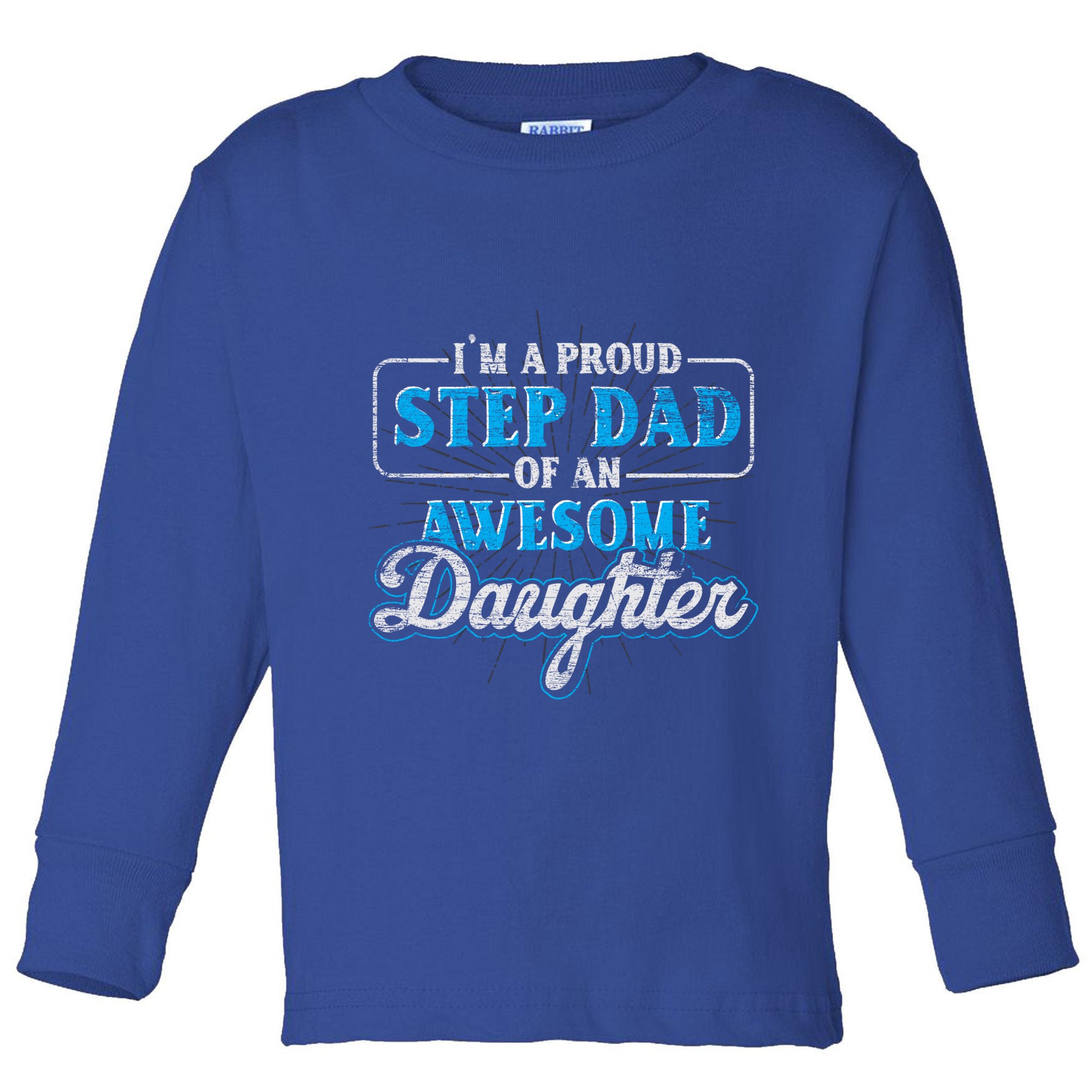 Im A Proud Step Dad Of An Awesome Daughter Stepdad Cool Gift Toddler Long Sleeve Shirt
