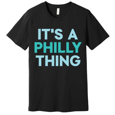 It's A Philly Thing Eagles Football Premium T-Shirt