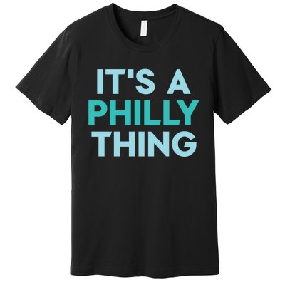 It's A Philly Thing Eagles Football Premium T-Shirt