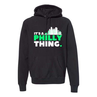 It's A Philly Thing Its A Philly Thing Philadelphia Football Premium Hoodie