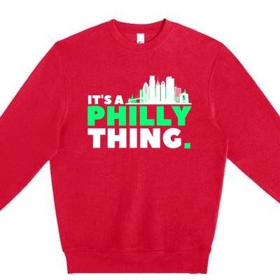 It's A Philly Thing Its A Philly Thing Philadelphia Football Premium Crewneck Sweatshirt