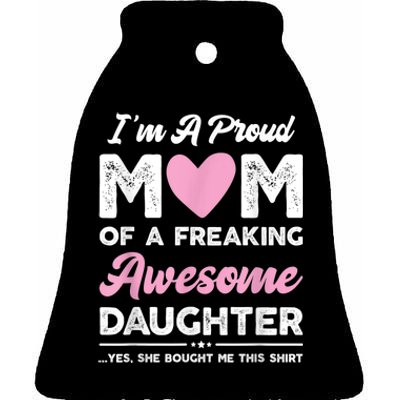 I'm A Proud Mom Shirt Gift From Daughter Funny Mothers Day Ceramic Bell Ornament