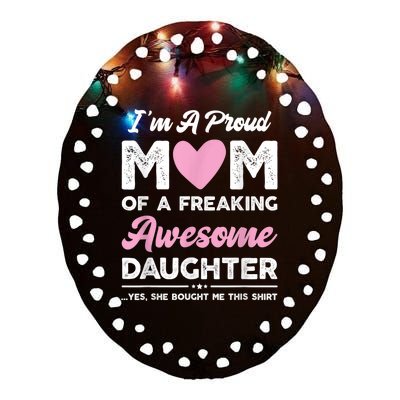 I'm A Proud Mom Shirt Gift From Daughter Funny Mothers Day Ceramic Oval Ornament