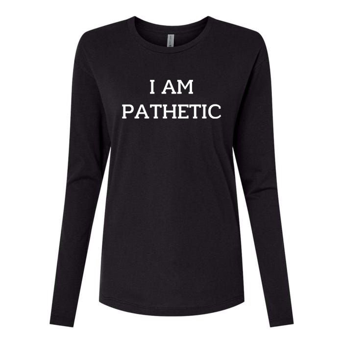 I Am Pathetic Womens Cotton Relaxed Long Sleeve T-Shirt