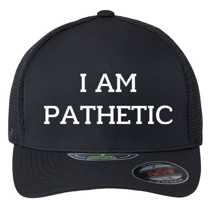 I Am Pathetic Flexfit Unipanel Trucker Cap