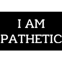 I Am Pathetic Bumper Sticker