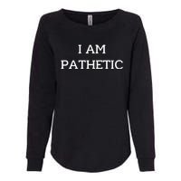 I Am Pathetic Womens California Wash Sweatshirt