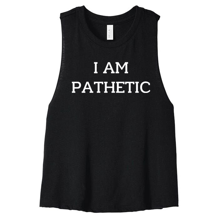 I Am Pathetic Women's Racerback Cropped Tank