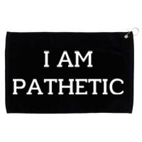 I Am Pathetic Grommeted Golf Towel