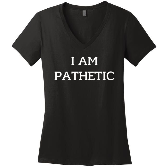 I Am Pathetic Women's V-Neck T-Shirt