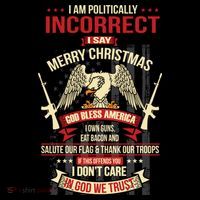 I Am Politically Incorrect I Say Merry Christmas Cool Gift Drawstring Bag