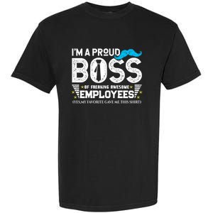 I'm A Proud Boss Of Freaking Awesome Employees Bosses Day Cute Gift Garment-Dyed Heavyweight T-Shirt